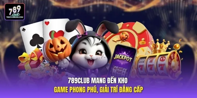 789club mang đến kho game phong phú, giải trí đẳng cấp 789club mang đến kho game phong phú, giải trí đẳng cấp