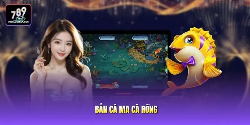 Bắn Cá Ma Cà Rồng: Bí Quyết Săn Thưởng Đỉnh Cao Từ Cao Thủ