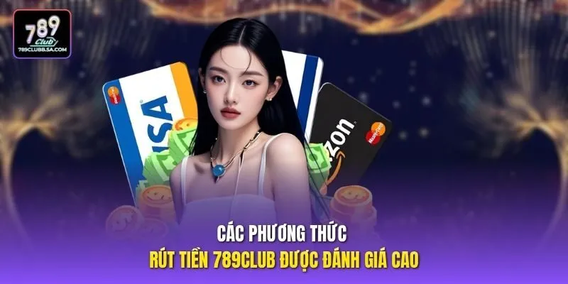 Các phương thức rút tiền 789club được đánh giá cao