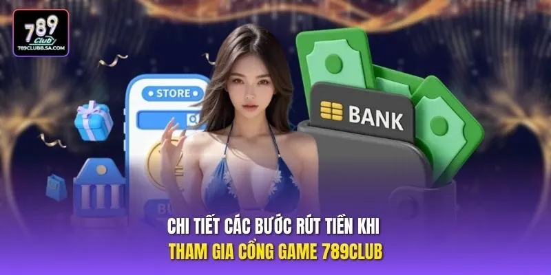 Chi tiết các bước rút tiền khi tham gia cổng game 789club Chi tiết các bước rút tiền khi tham gia cổng game 789club