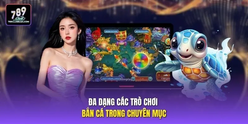 Đa dạng các trò chơi bắn cá tròn chuyên mục