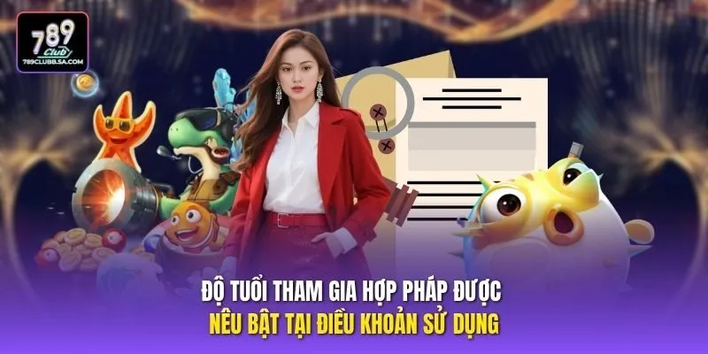 Độ tuổi tham gia hợp pháp được nêu bật tại điều khoản sử dụng