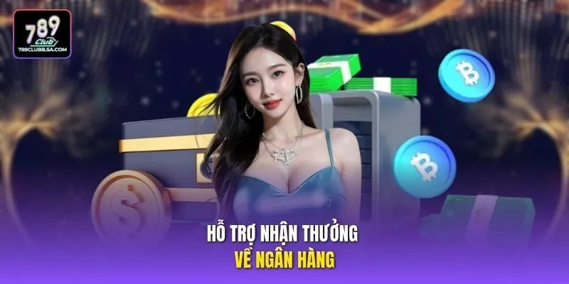 Hỗ trợ nhận thưởng về ngân hàng