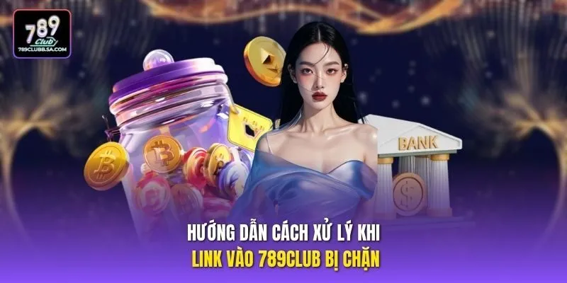 Hướng dẫn cách xử lý khi link vào 789club bị chặn Hướng dẫn cách xử lý khi link vào 789club bị chặn