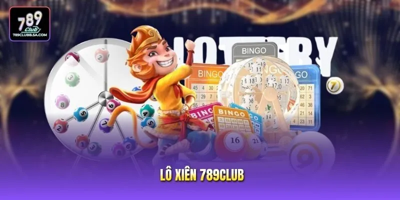 Lô Xiên 789club - Bí Quyết Săn Số Đẹp Cho Cược Thủ
