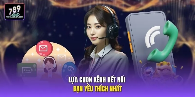 Lựa chọn kênh kết nối bạn yêu thích nhất