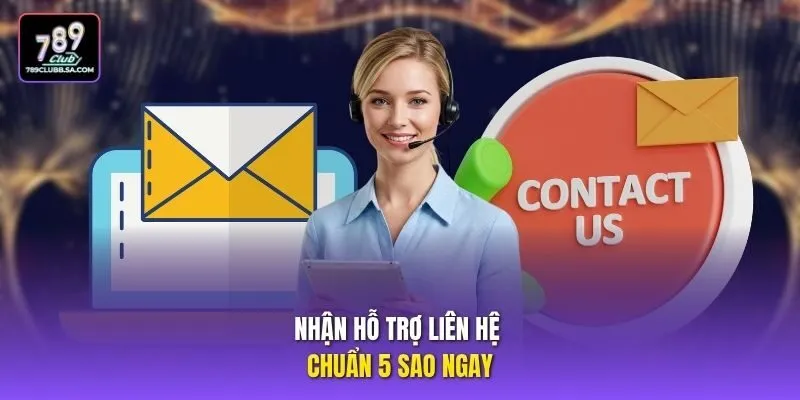 Nhận hỗ trợ liên hệ chuẩn 5 sao ngay