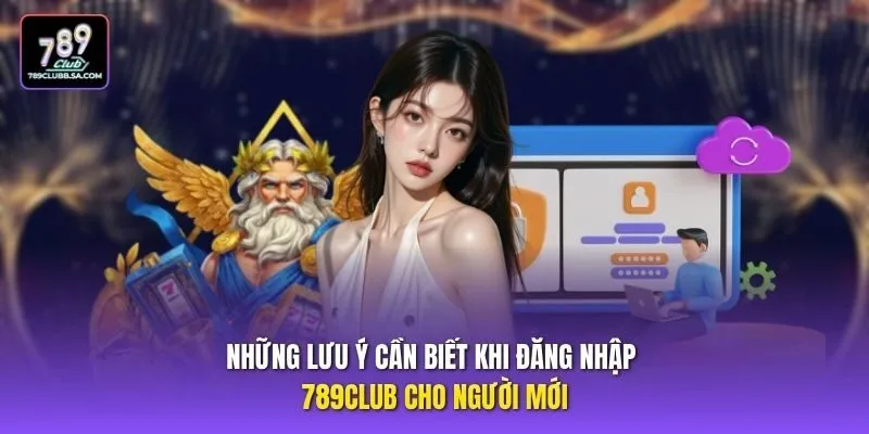 Những lưu ý cần biết khi đăng nhập 789club cho người mới