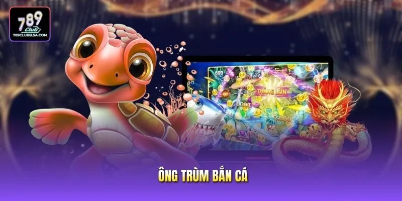 Ông Trùm Bắn Cá - Sân Chơi Săn Thưởng Đẳng Cấp Đại Dương