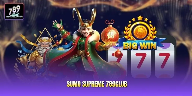 Sumo Supreme 789club: Mở Ra Hành Trình Chinh Phục Hũ Vàng
