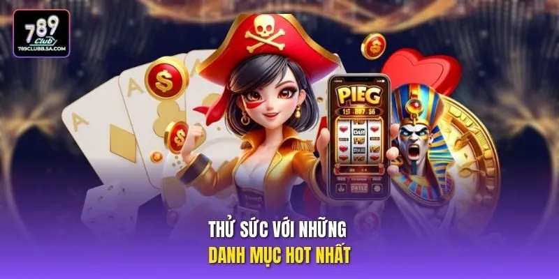 Thử sức với những danh mục hot nhất